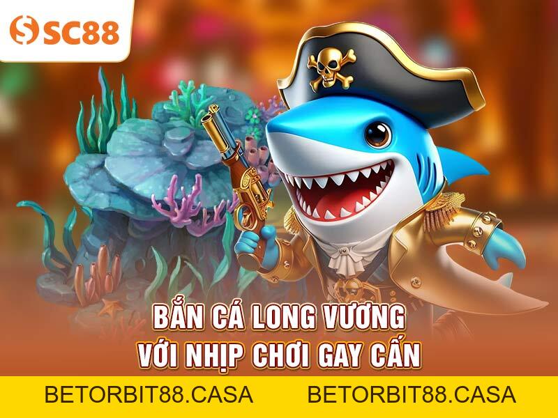 Cách nâng cao điểm số khi chơi Bắn Cá Long Vương 2026 - BETORBIT88