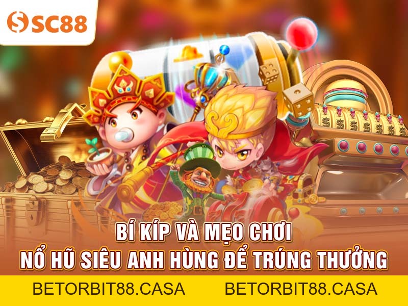 Nổ Hũ Siêu Anh Hùng SC88 vòng quay trúng thưởng cực nhanh - BETORBIT88