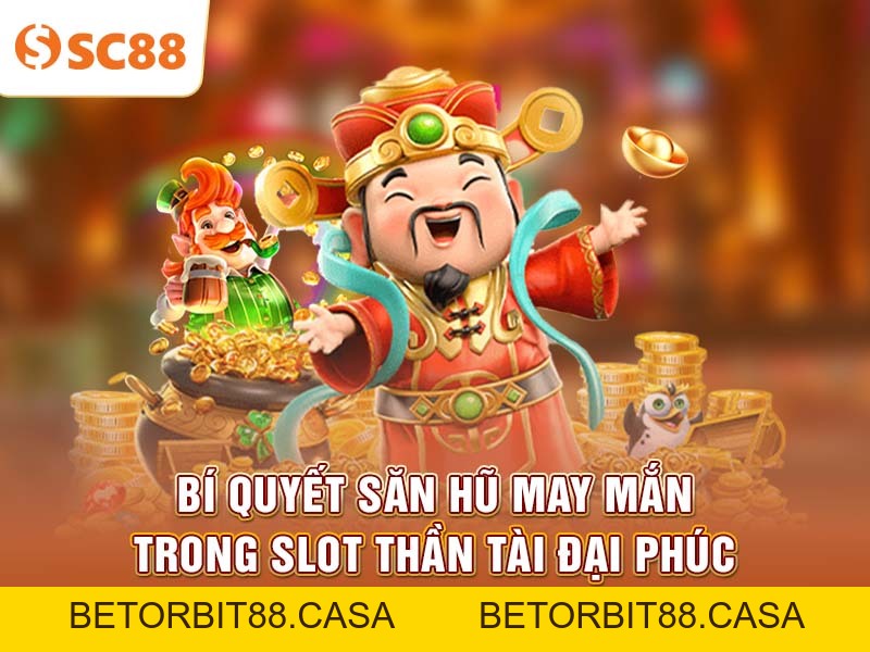 Thần Tài Đại Phúc SC88 là slot dễ nổ Jackpot nhất hiện nay - BETORBIT88