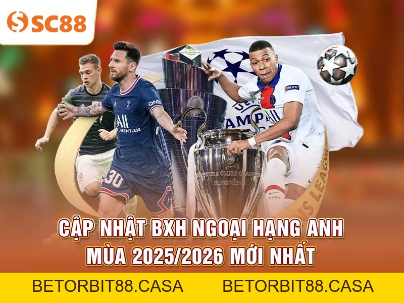 Cập nhật tổng quan bảng xếp hạng Ngoại hạng Anh 2025/2026 - BETORBIT88