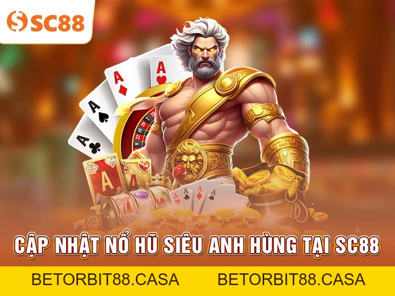 Nổ Hũ Siêu Anh Hùng SC88 vòng quay trúng thưởng cực nhanh - BETORBIT88
