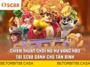 Trải nghiệm Nổ Hũ SC88 – Vòng quay jackpot siêu hot 2026 - BETORBIT88