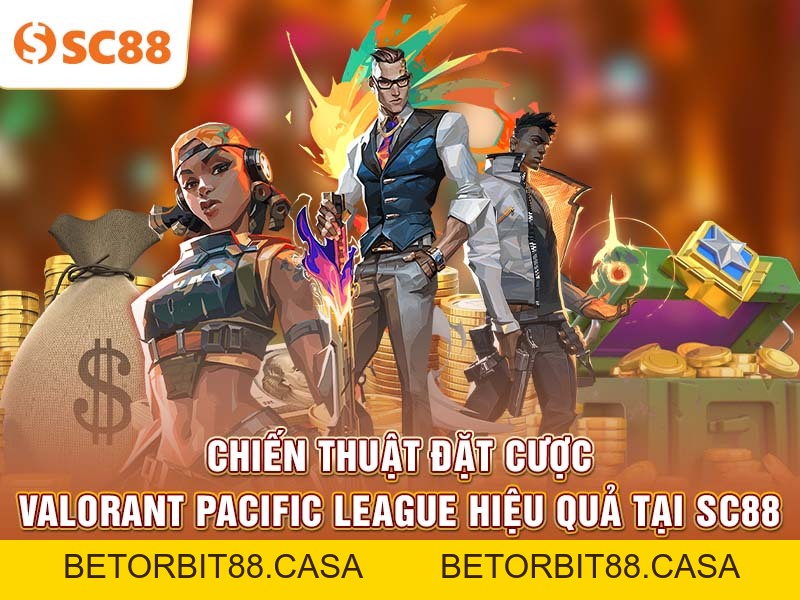 Chiến thuật đặt cược Valorant Pacific League hiệu quả tại SC88 - BETORBIT88