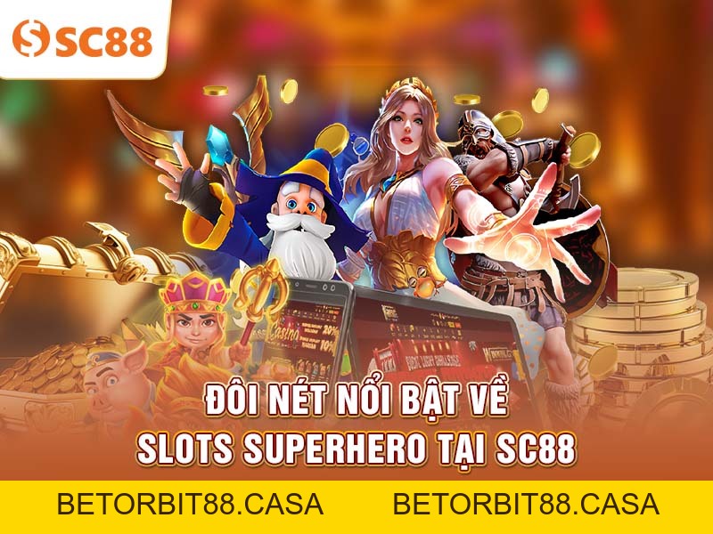 Khám phá Superhero Slots và cách chinh phục Jackpot tại SC88 - BETORBIT88