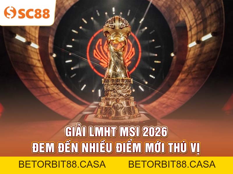 Chung kết LMHT MSI 2026 cập nhật kèo và phân tích nhanh - BETORBIT88