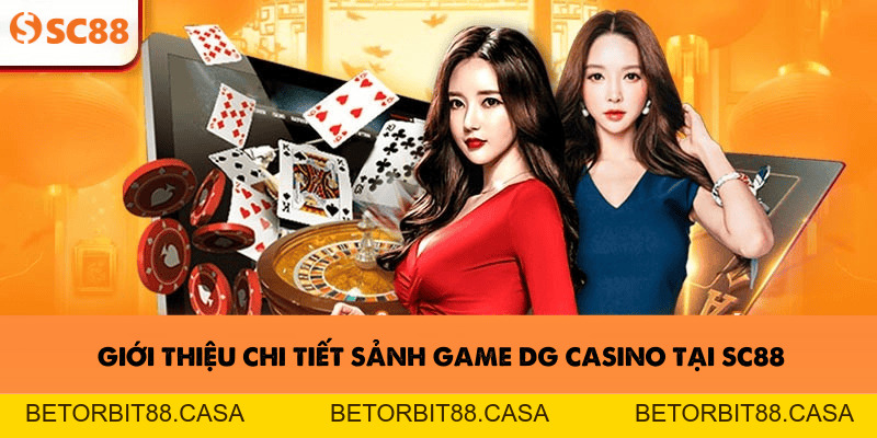 DG Casino–Trải Nghiệm Cá Cược Trực Tuyến Chất Lượng Tại SC88 - BETORBIT88