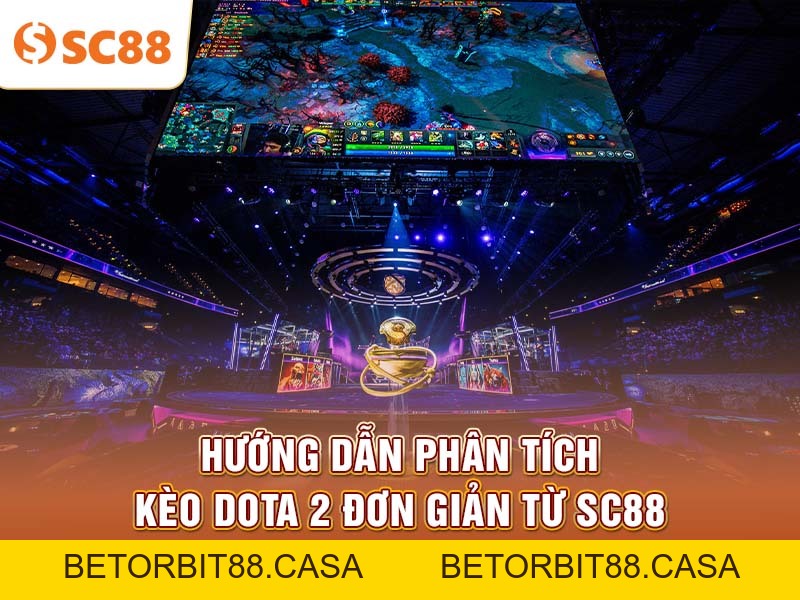 Hướng dẫn phân tích kèo Dota 2 đơn giản từ SC88 - BETORBIT88