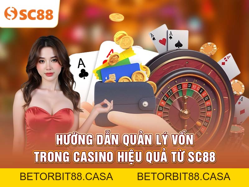 Kinh nghiệm quản lý vốn Casino để duy trì lợi nhuận lâu dài - BETORBIT88