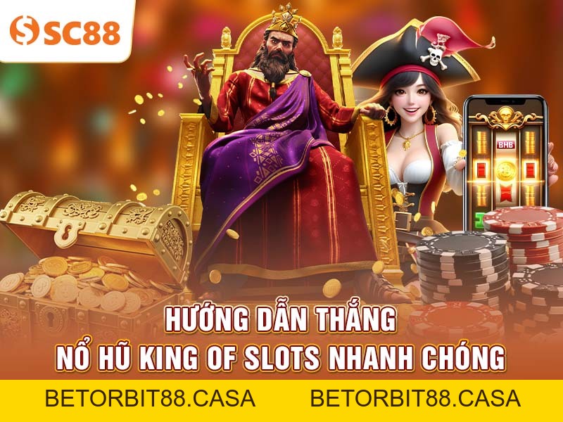 Bí quyết chinh phục King of Slots với vốn khiêm tốn tại SC88 - BETORBIT88