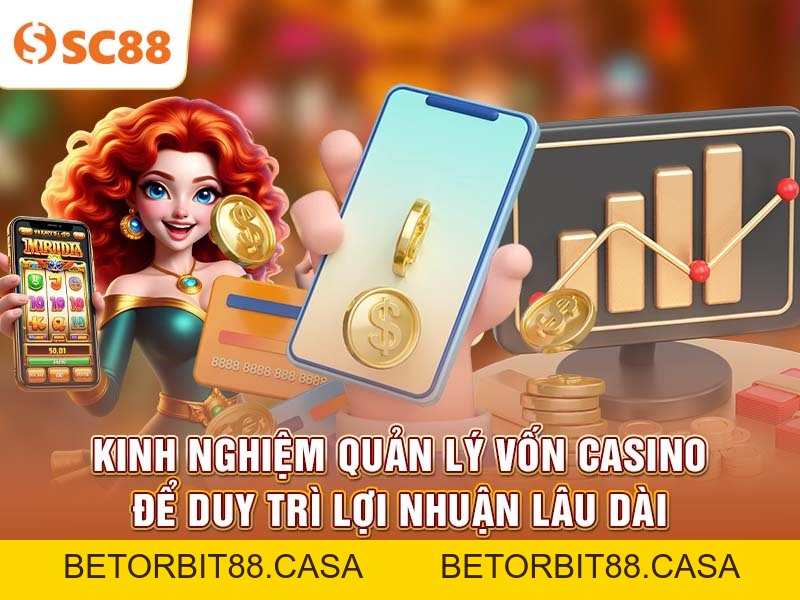 Kinh nghiệm quản lý vốn Casino để duy trì lợi nhuận lâu dài - BETORBIT88