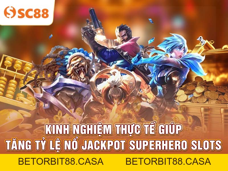 Khám phá Superhero Slots và cách chinh phục Jackpot tại SC88 - BETORBIT88