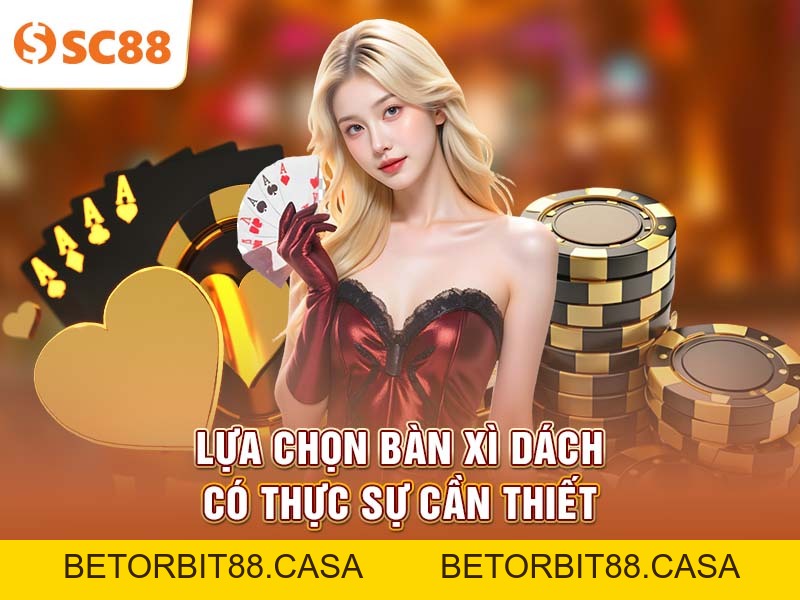 Cách lựa chọn bàn xì dách tối ưu tại SC88 nhanh và chuẩn - BETORBIT88