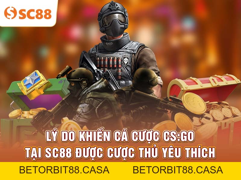 Thách thức kèo nóng cùng Cá cược CS:GO tại SC88 - BETORBIT88