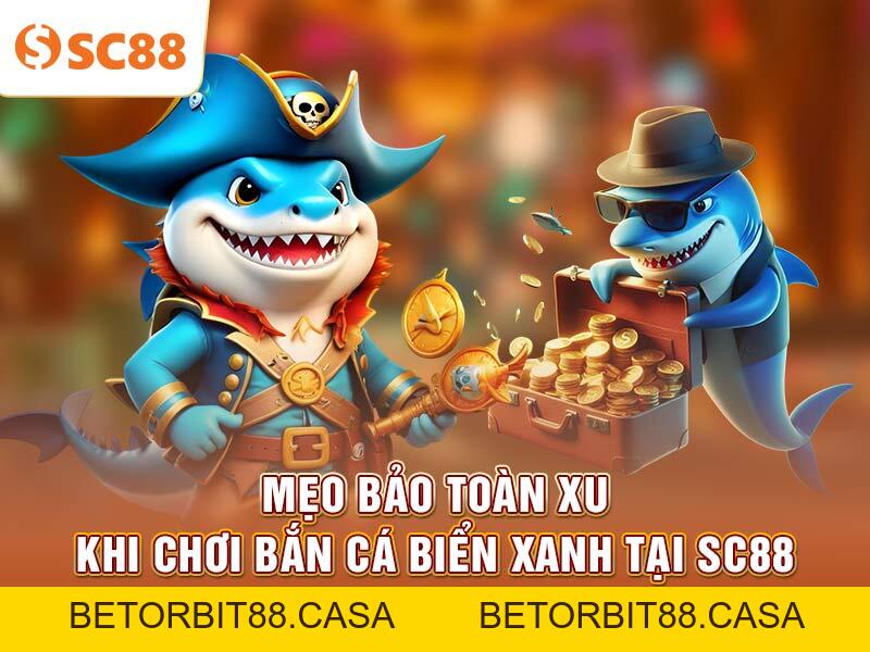 Mẹo bảo toàn xu khi chơi Bắn Cá Biển Xanh tại SC88 - BETORBIT88