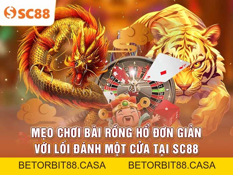 Mẹo chơi bài Rồng Hổ đơn giản với lối đánh một cửa tại SC88 - BETORBIT88
