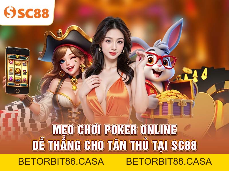 Mẹo chơi Poker Online dễ thắng cho tân thủ tại SC88 - BETORBIT88