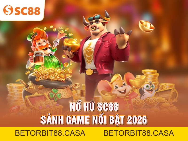 Trải nghiệm Nổ Hũ SC88 – Vòng quay jackpot siêu hot 2026 - BETORBIT88