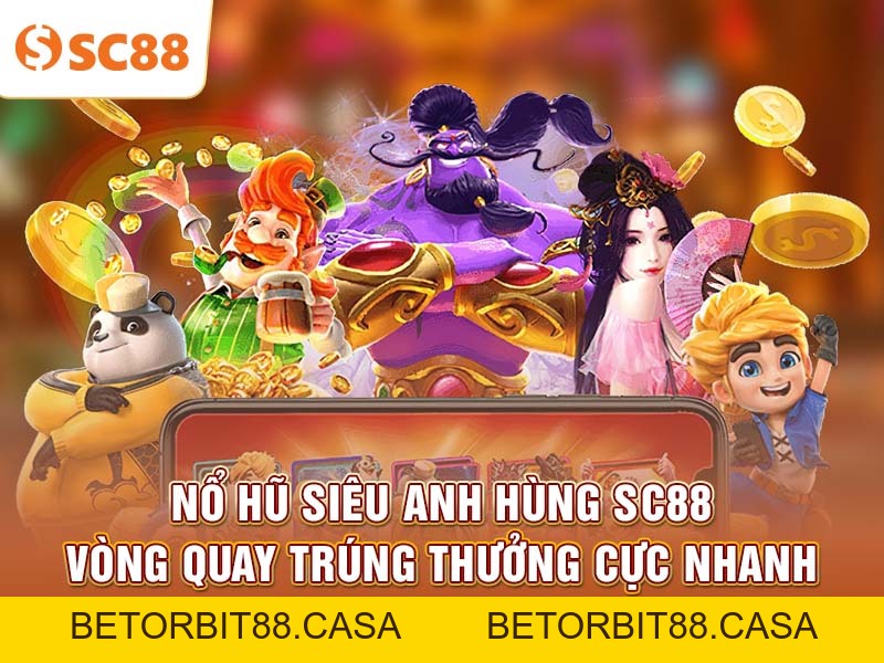 Nổ Hũ Siêu Anh Hùng SC88 vòng quay trúng thưởng cực nhanh - BETORBIT88