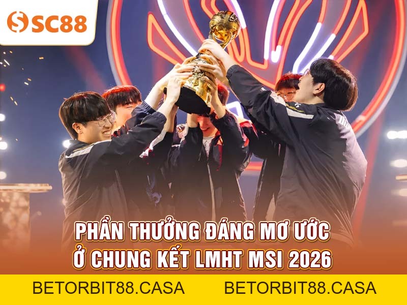 Chung kết LMHT MSI 2026 cập nhật kèo và phân tích nhanh - BETORBIT88