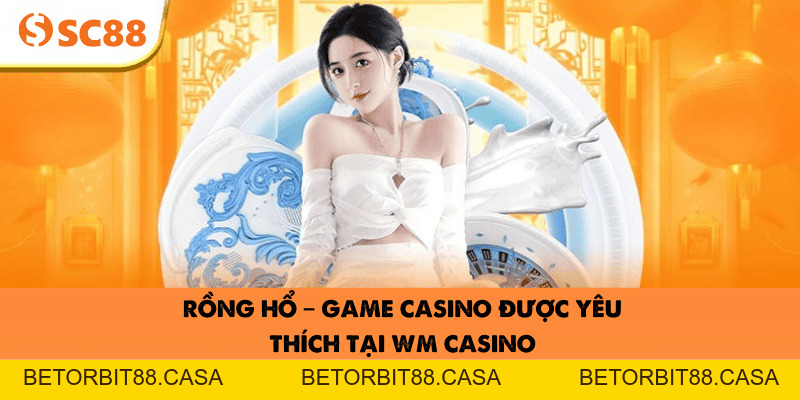 WM Casino tại SC88 – Game đỉnh cao, cơ hội rinh thưởng lớn - BETORBIT88
