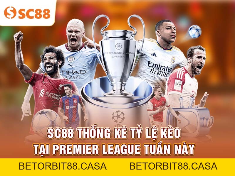 SC88 Thống Kê Tỷ Lệ Kèo Tại Premier League Tuần Này - BETORBIT88