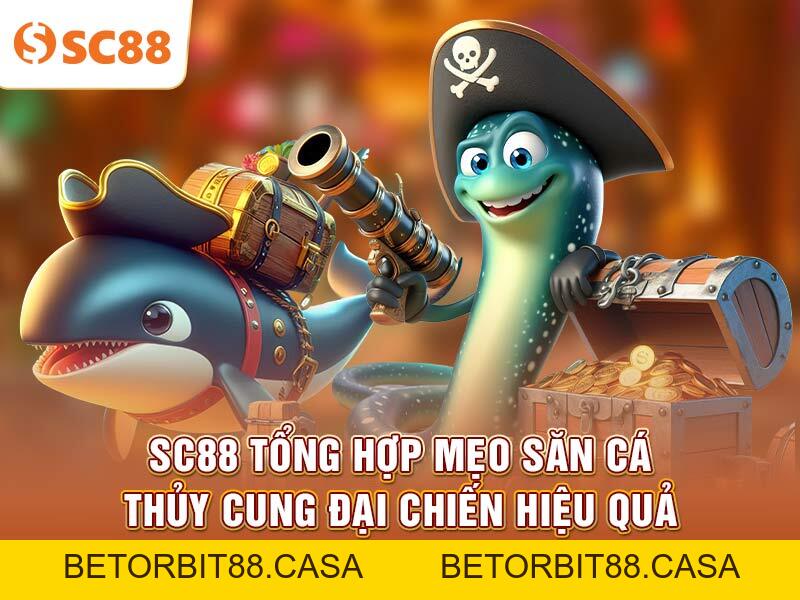 SC88 tổng hợp mẹo săn cá Thủy Cung Đại Chiến hiệu quả - BETORBIT88