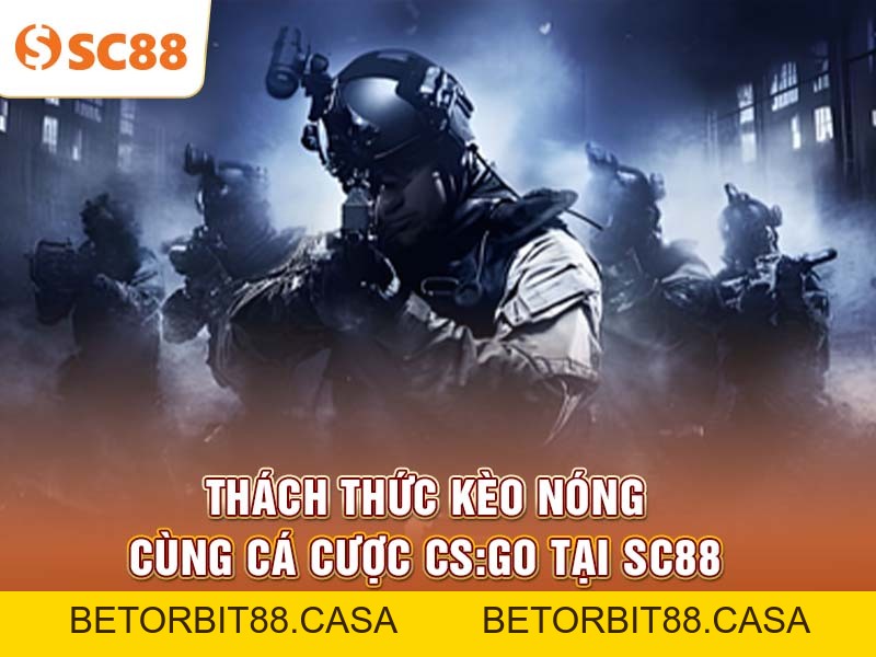 Thách thức kèo nóng cùng Cá cược CS:GO tại SC88 - BETORBIT88