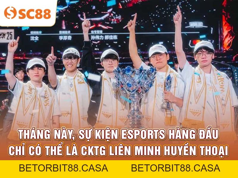 Sự kiện Esports nổi bật tháng này đang chờ bạn tại SC88 - BETORBIT88