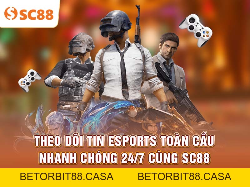 SC88 cập nhật tin tức Esports toàn cầu liên tục 24/7 - BETORBIT88