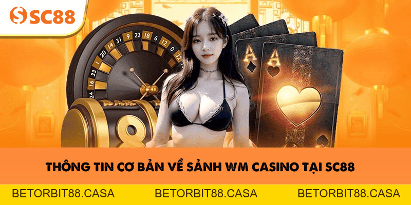 WM Casino tại SC88 – Game đỉnh cao, cơ hội rinh thưởng lớn - BETORBIT88