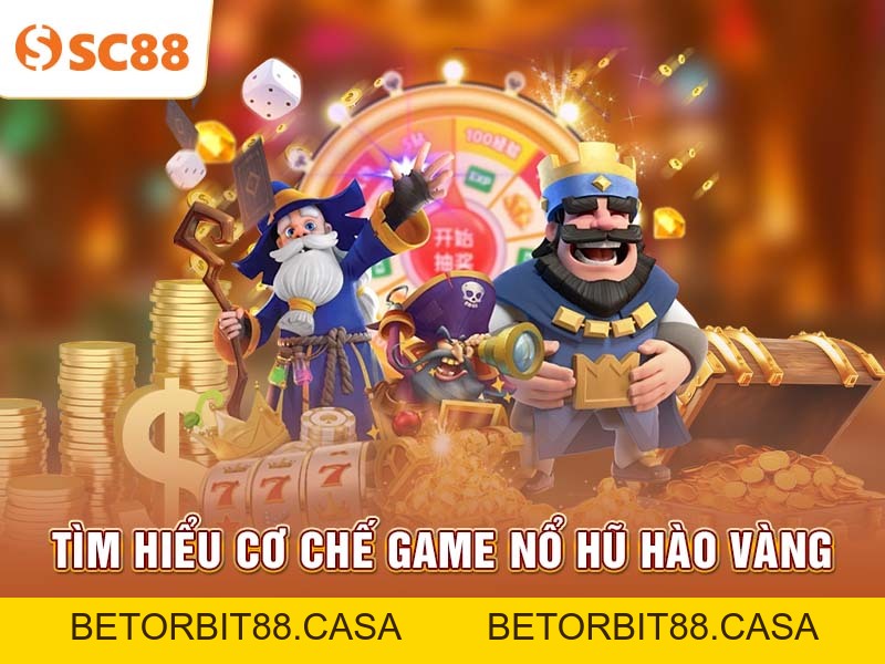 Chiến thuật chơi nổ hũ vàng hào SC88 dành cho tân binh - BETORBIT88