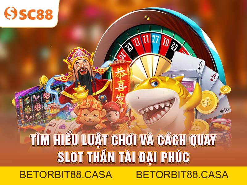 Thần Tài Đại Phúc SC88 là slot dễ nổ Jackpot nhất hiện nay - BETORBIT88