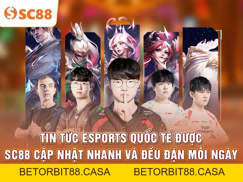 SC88 cập nhật tin tức Esports toàn cầu liên tục 24/7 - BETORBIT88