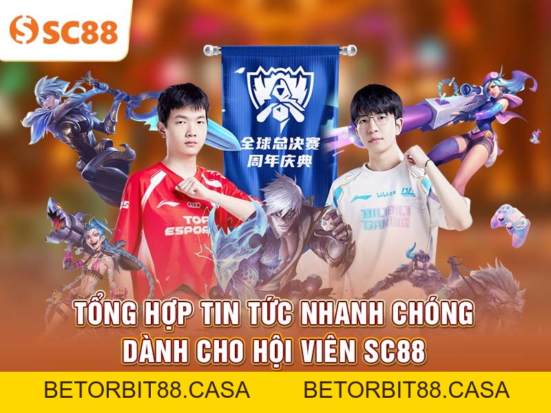 SC88 cập nhật tin tức Esports toàn cầu liên tục 24/7 - BETORBIT88