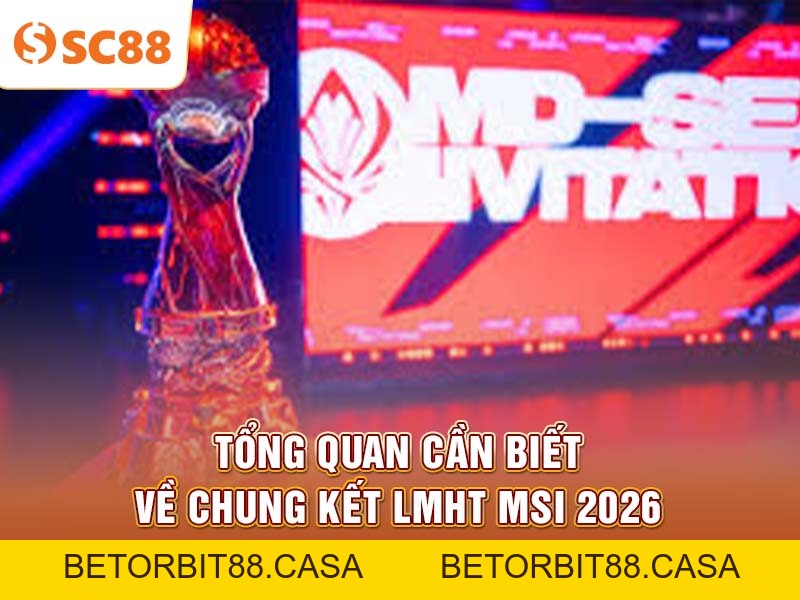 Chung kết LMHT MSI 2026 cập nhật kèo và phân tích nhanh - BETORBIT88