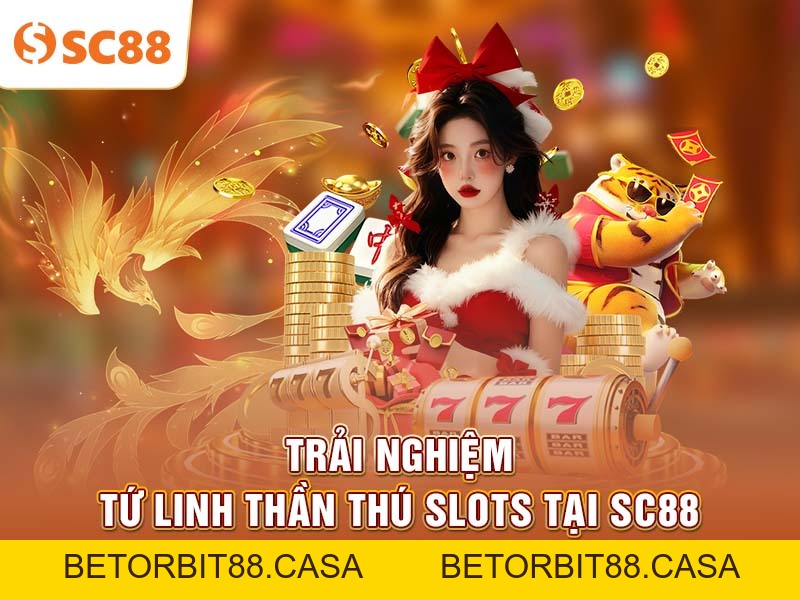 Giữ vốn hiệu quả khi chơi Tứ Linh Thần Thú Nổ Hũ tại SC88 - BETORBIT88