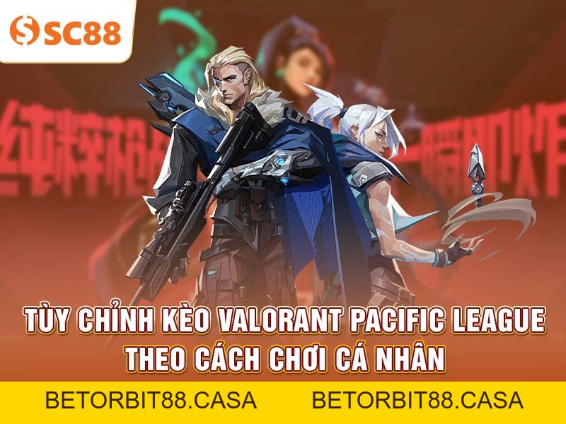 Chiến thuật đặt cược Valorant Pacific League hiệu quả tại SC88 - BETORBIT88