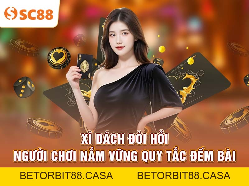 Chiến lược cơ bản cho tân thủ chơi Bài Xì Dách tại SC88 - BETORBIT88