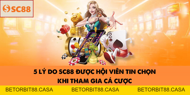 5 Điểm Mạnh Giúp SC88 Thu Hút Người Chơi Hiện Nay - BETORBIT88
