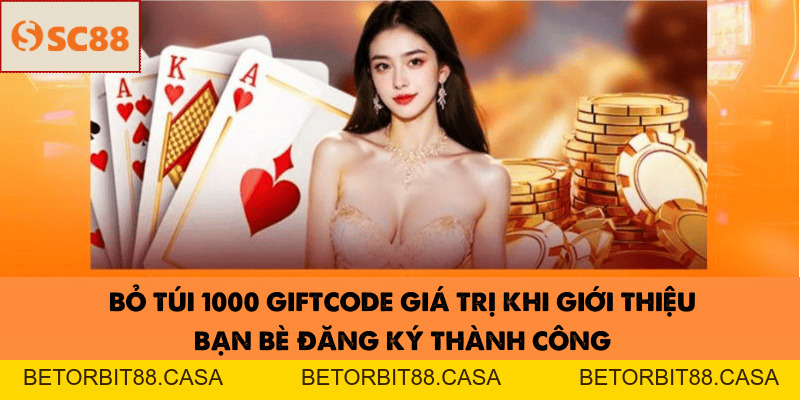SC88 Tặng Thưởng Giftcode Khi Bạn Bè Đăng Ký Thành Công - BETORBIT88