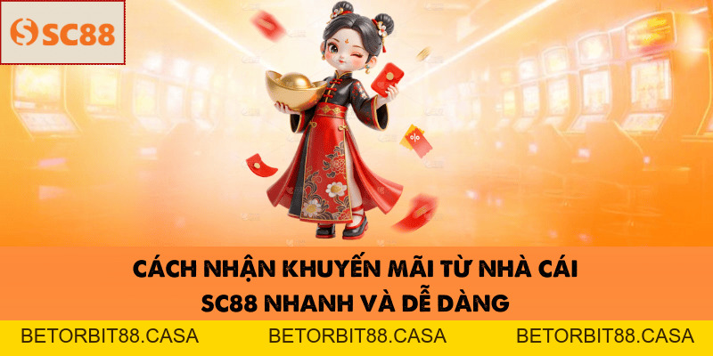 Cách Nhận Khuyến Mãi SC88 Nhanh Chóng Và Dễ Dàng - BETORBIT88
