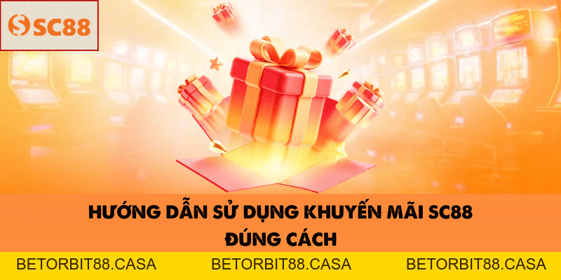 Sử Dụng Khuyến Mãi SC88 - BETORBIT88
