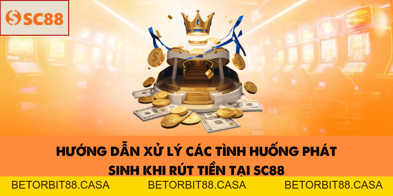 Rút tiền SC88 – Hướng dẫn giao dịch nhanh cho newbie 2026 - BETORBIT88
