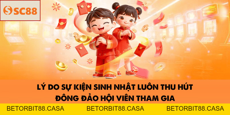 Đại Tiệc Sinh Nhật SC88-Đỉnh Cao Của Mọi Trải Nghiệm Năm Nay - BETORBIT88