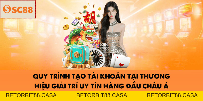 Đăng Ký SC88 Nhanh Chóng Và Nhận Ngay Ưu Đãi Hấp Dẫn 2026 - BETORBIT88