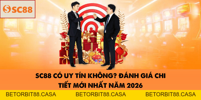 SC88 Có Uy Tín Không? Đánh Giá Chi Tiết Mới Nhất Năm 2026 - BETORBIT88