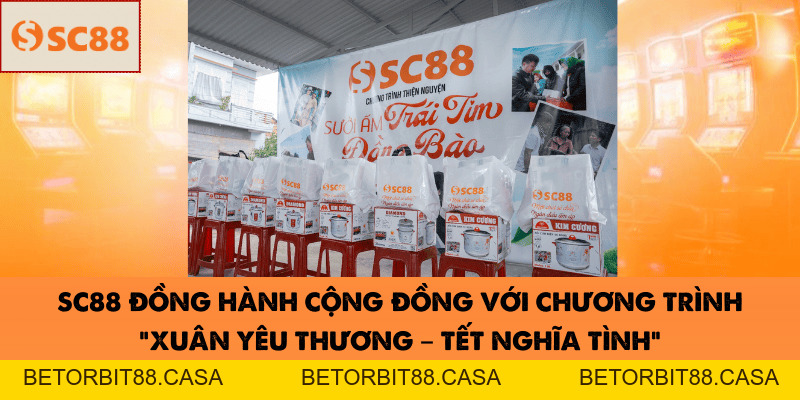 SC88 Đồng Hành Cộng Đồng Với Chương Trình “Xuân Yêu Thương – Tết Nghĩa Tình” - BETORBIT88