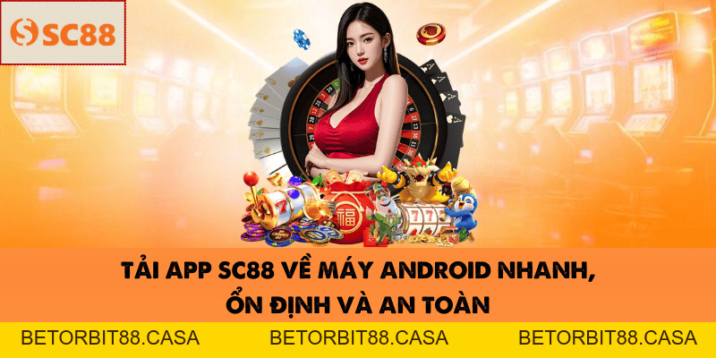Tải App SC88 – Truy Cập Nhanh, Giải Trí Mọi Lúc Mọi Nơi 2026 - BETORBIT88