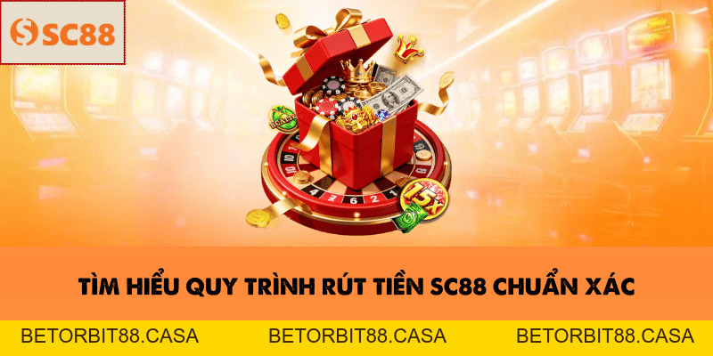 Rút tiền SC88 – Hướng dẫn giao dịch nhanh cho newbie 2026 - BETORBIT88